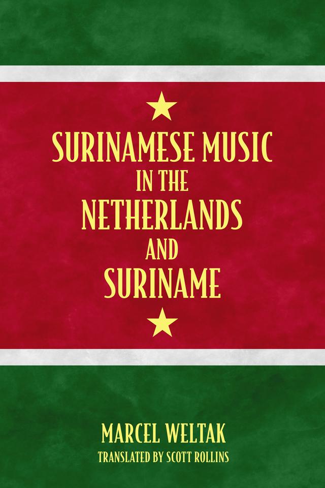 Surinamese Music in the Netherlands and Suriname by Marcel Weltak, Scott Rollins