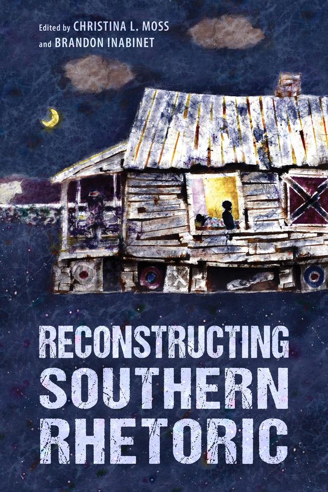 Reconstructing Southern Rhetoric by Brandon Inabinet, Christina L. Moss