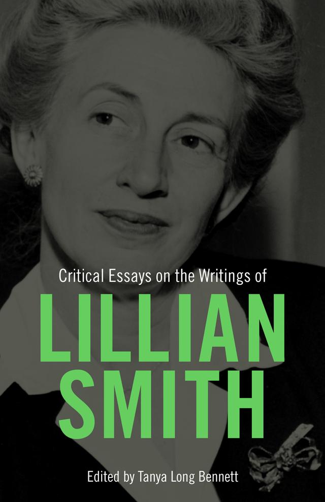 Critical Essays on the Writings of Lillian Smith by Tanya Long Bennett
