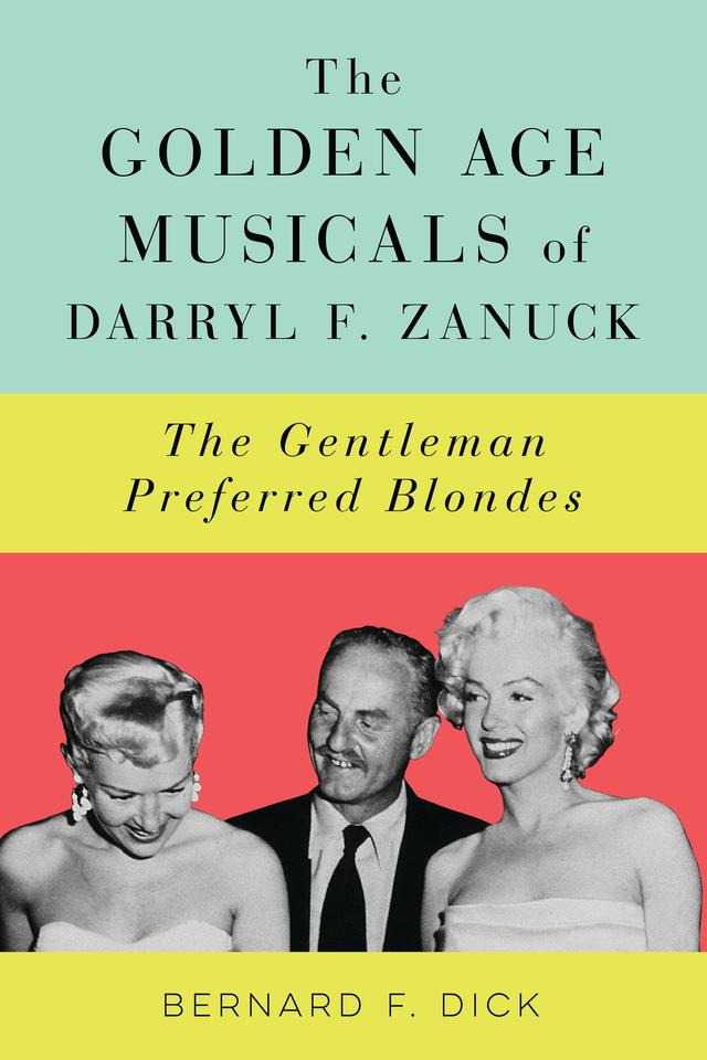 The Golden Age Musicals of Darryl F. Zanuck by Bernard F. Dick
