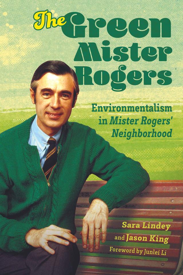 The Green Mister Rogers by Jason King, Junlei Li, Sara Lindey