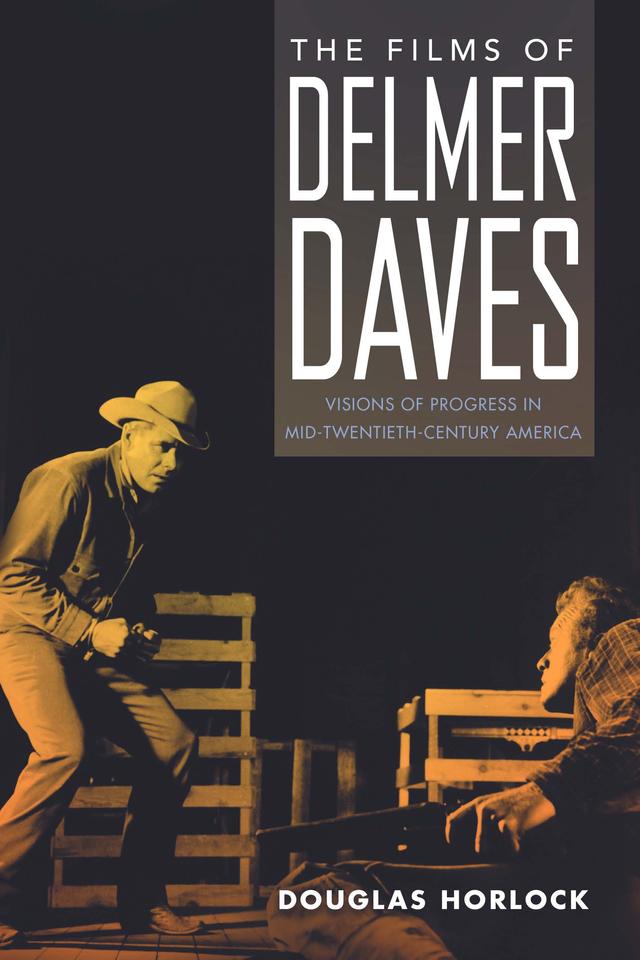 The Films of Delmer Daves by Douglas Horlock