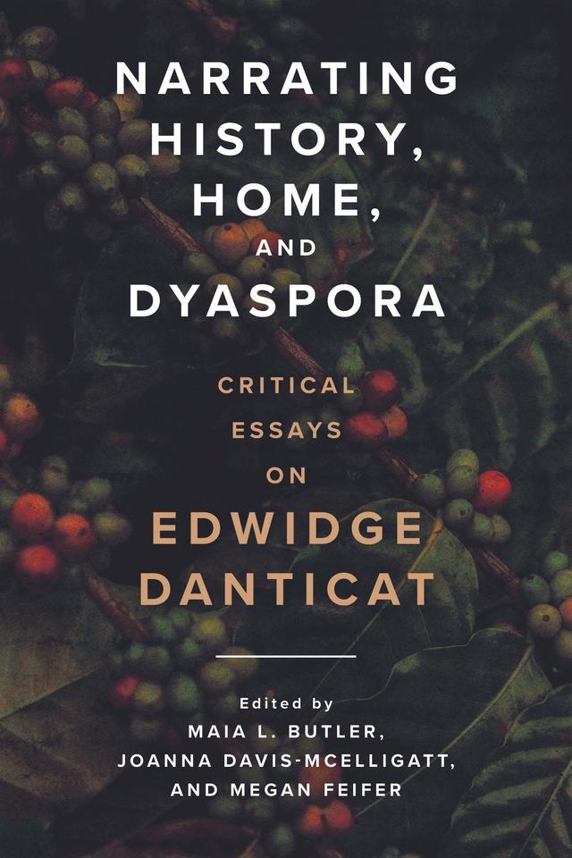 Narrating History, Home, and Dyaspora by Joanna Davis-McElligatt, Maia L. Butler, Megan Feifer, Nadège T. Clitandre, Thadious M. Davis