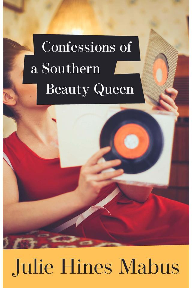 Confessions of a Southern Beauty Queen by Julie Hines Mabus