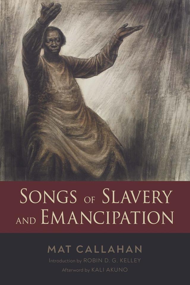 Songs of Slavery and Emancipation by Kali Akuno, Mat Callahan, Robin D. G. Kelley