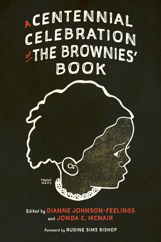 A Centennial Celebration of The Brownies’ Book by Dianne Johnson-Feelings, Jonda C. McNair, Rudine Sims Bishop