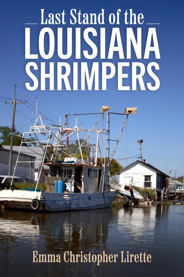 Last Stand of the Louisiana Shrimpers by Emma Christopher Lirette