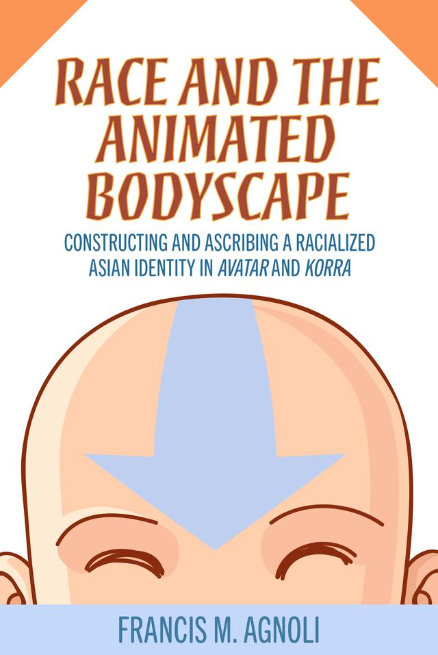 Race and the Animated Bodyscape by Francis M. Agnoli