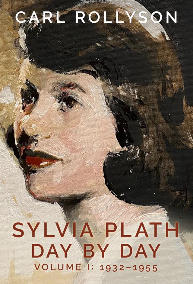 Sylvia Plath Day by Day, Volume 1 by Carl Rollyson