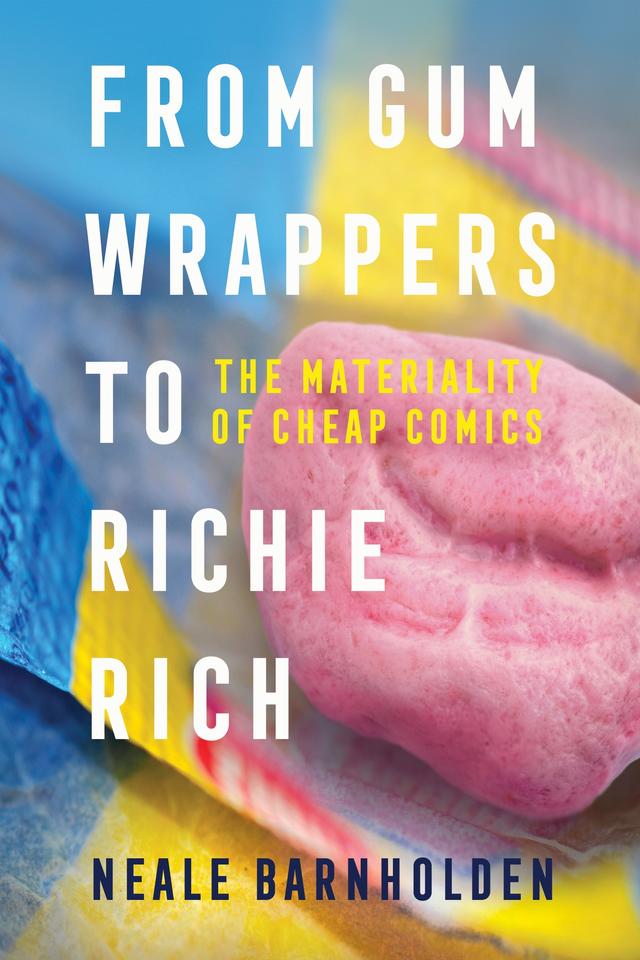 From Gum Wrappers to Richie Rich by Neale Barnholden