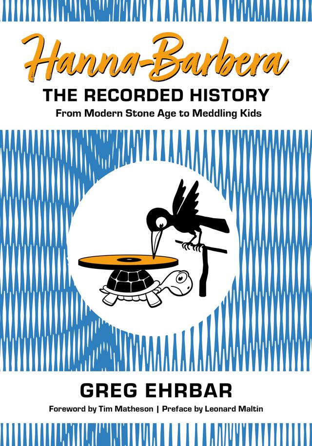 Hanna-Barbera, the Recorded History by Greg Ehrbar, Leonard Maltin, Tim Matheson