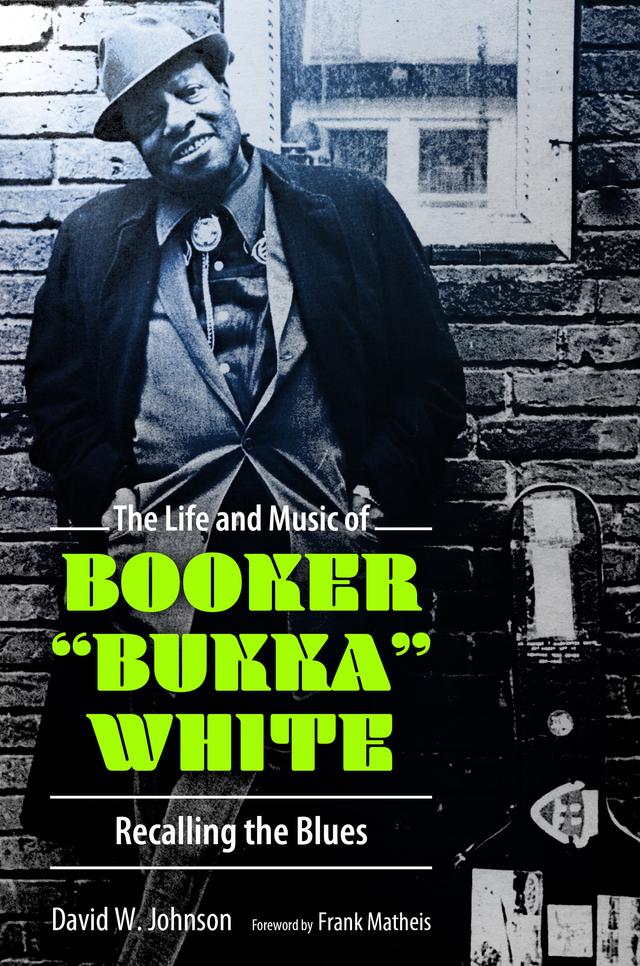 The Life and Music of Booker "Bukka" White by David W. Johnson, Frank Matheis