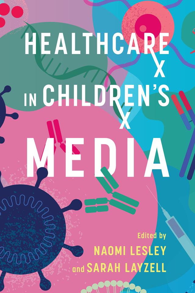 Healthcare in Children's Media by Naomi Lesley, Sarah Layzell