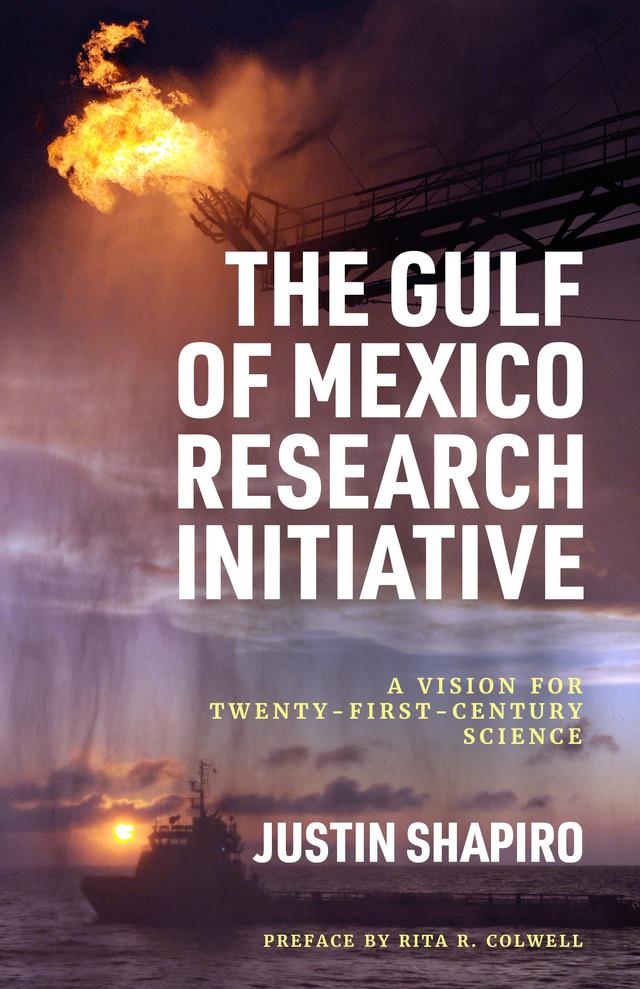 The Gulf of Mexico Research Initiative by Justin Shapiro, Rita R. Colwell