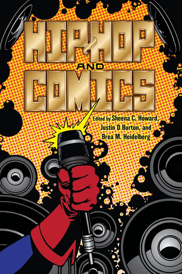 Hip-Hop and Comics by Amy Chu, Brea M. Heidelberg, Justin D Burton, Patrick A. Reed, Riggs Morales, Sheena C. Howard, Spenser Nellis