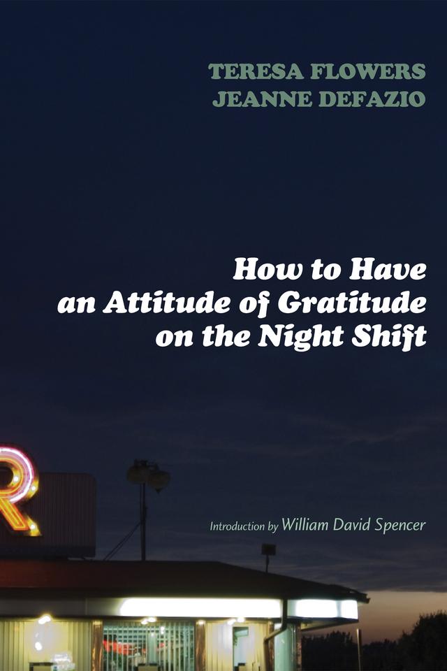 How to Have an Attitude of Gratitude on the Night Shift by Jeanne C. DeFazio, Teresa Flowers, William David Spencer