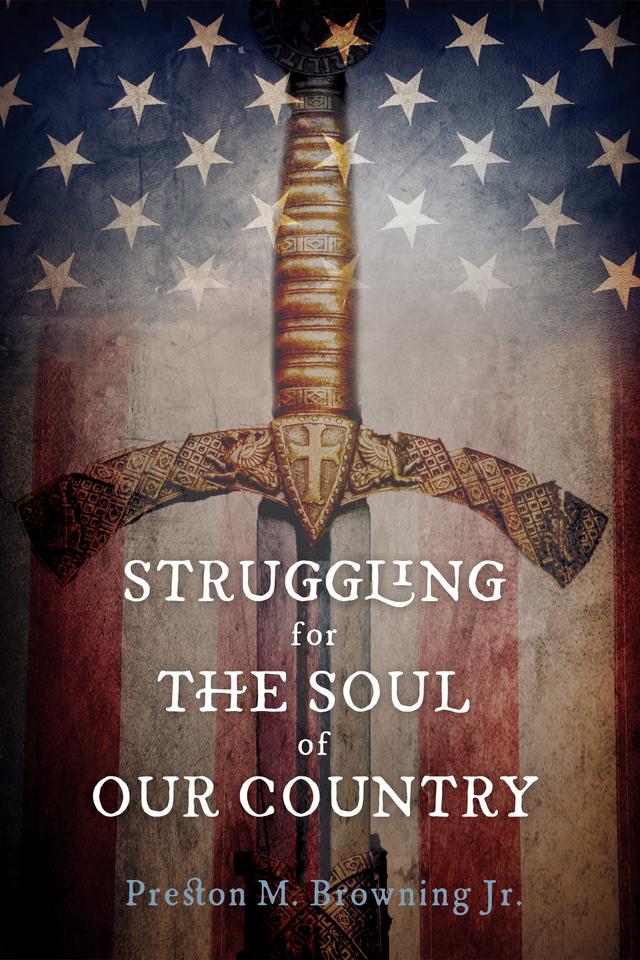 Struggling for the Soul of Our Country by Preston M. Browning Jr.