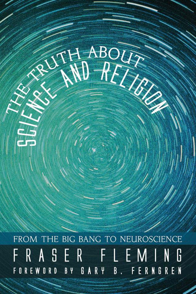 The Truth about Science and Religion by Fraser Fleming, Gary B. Ferngren