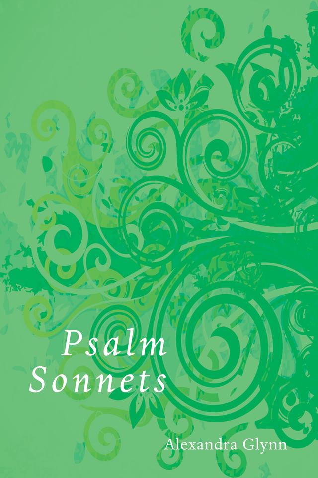 Psalm Sonnets by Alexandra Glynn