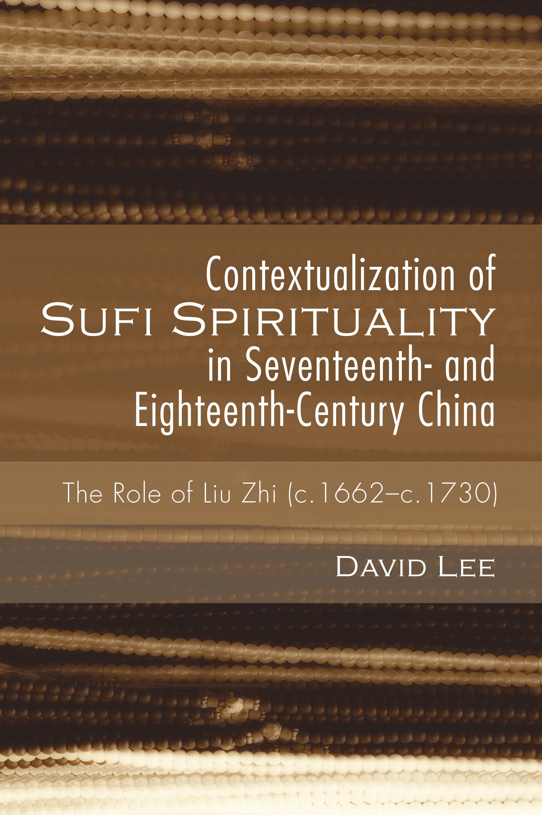 Contextualization of Sufi Spirituality in Seventeenth- and Eighteenth-Century China