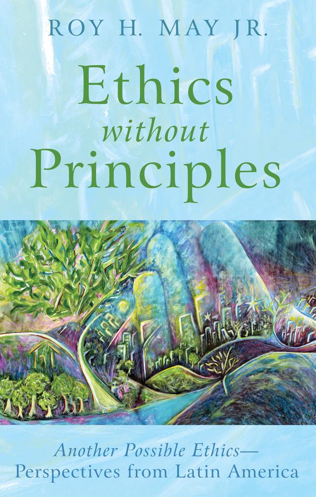 Ethics without Principles by Roy H. May Jr.