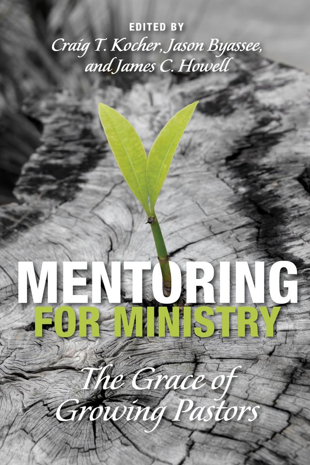 Mentoring for Ministry by Craig Thomas Kocher, James C. Howell, Jason Byassee
