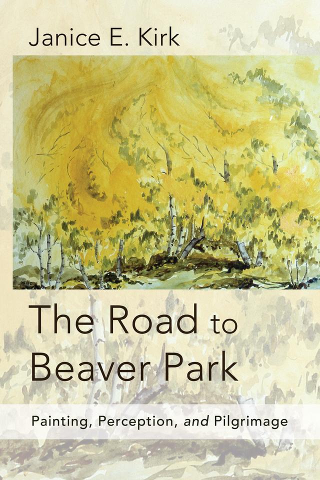 The Road to Beaver Park by Janice E. Kirk