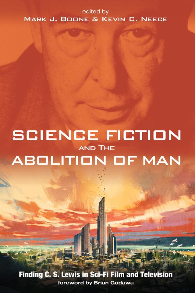 Science Fiction and The Abolition of Man by Brian Godawa, Kevin C. Neece, Mark J. Boone