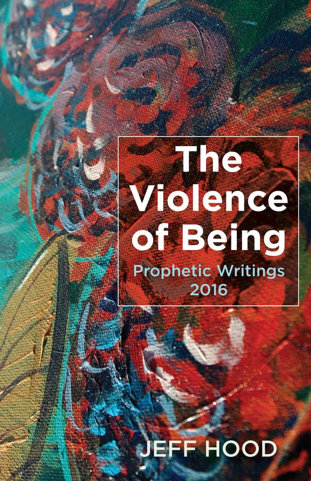 The Violence of Being by Jeff Hood