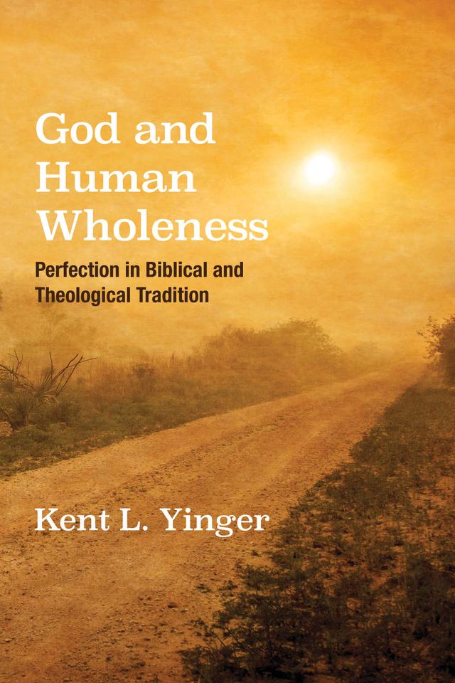 God and Human Wholeness by Kent L. Yinger