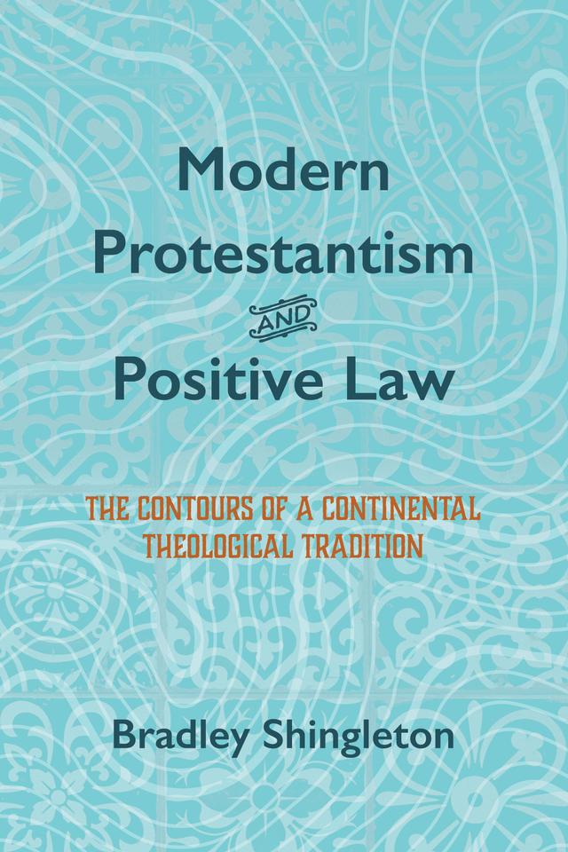 Modern Protestantism and Positive Law by Bradley Shingleton