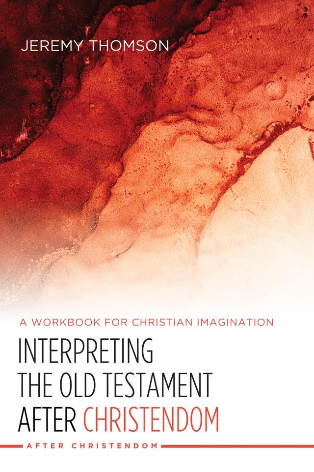 Interpreting the Old Testament after Christendom by Jeremy Thomson