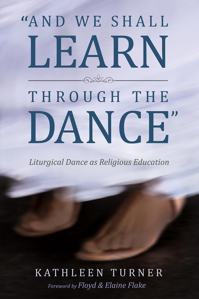 And We Shall Learn through the Dance by Elaine Flake, Floyd Flake, Kathleen S. Turner