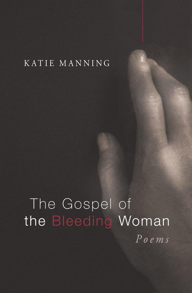 The Gospel of the Bleeding Woman by Katie Manning