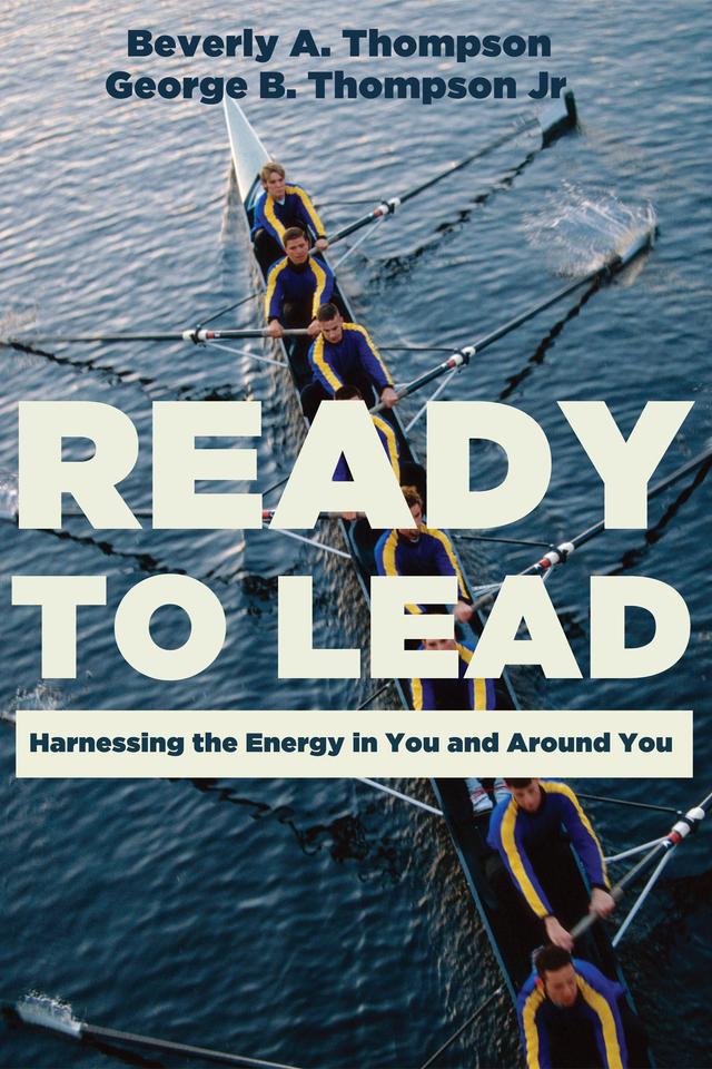 Ready to Lead by Beverly A. Thompson, George B. Thompson Jr.