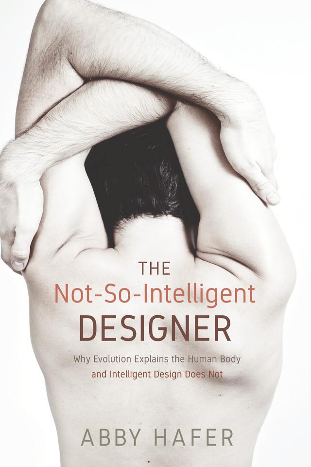 The Not-So-Intelligent Designer by Abby Hafer