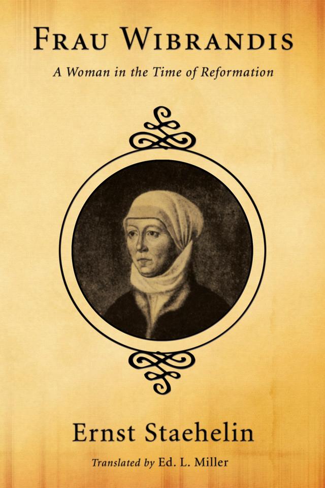Frau Wibrandis by Ed L. Miller, Ernst Staehelin