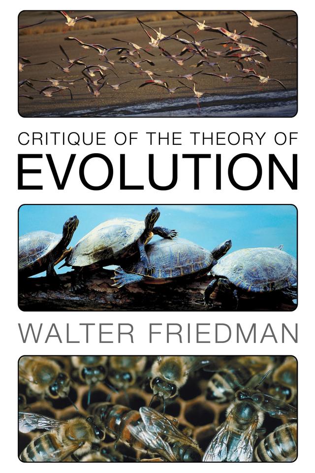 Critique of the Theory of Evolution by Walter Friedman