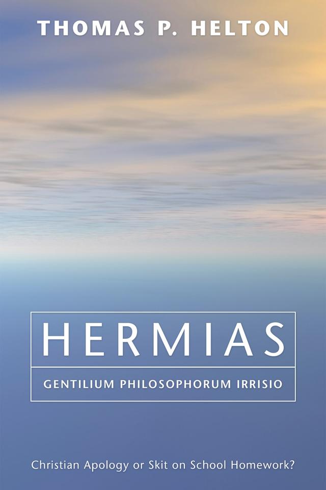 Hermias, Gentilium Philosophorum Irrisio by Thomas P. Halton