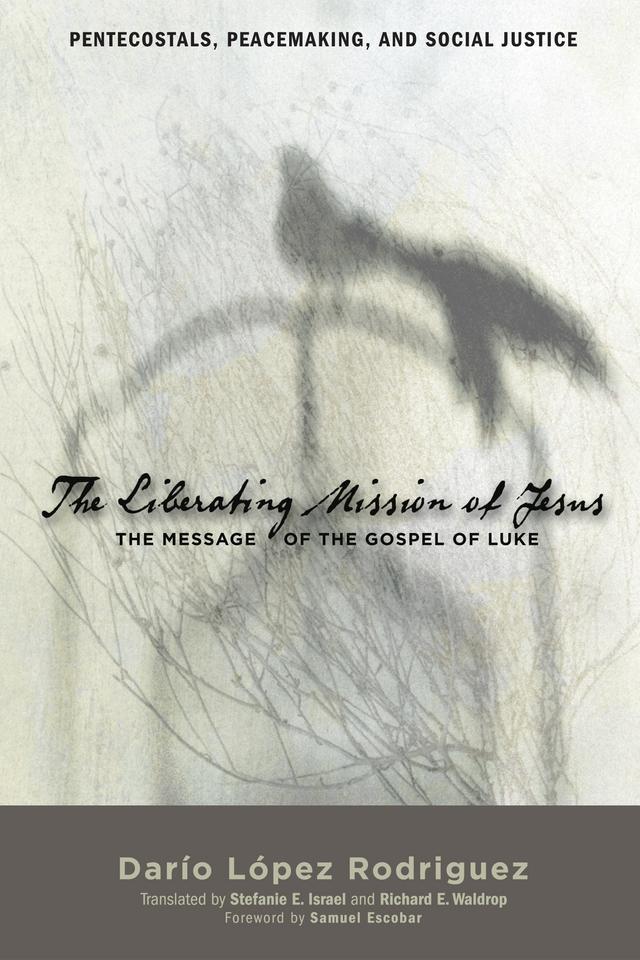 The Liberating Mission of Jesus by Dario Andres Lopez Rodriguez, Richard E. Waldrop, Samuel Escobar, Stefanie E. Israel SJ