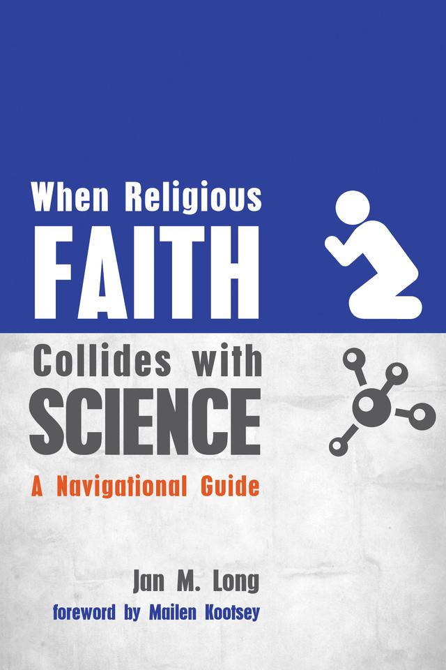 When Religious Faith Collides with Science by Jan M. Long, J. Mailen Kootsey