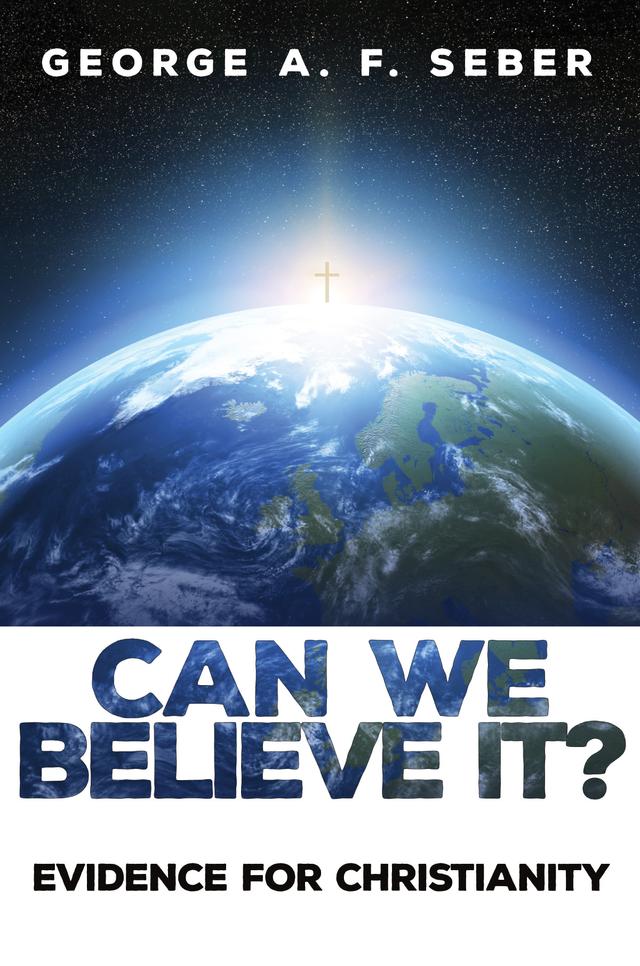 Can We Believe It? by George Arthur Frederick Seber