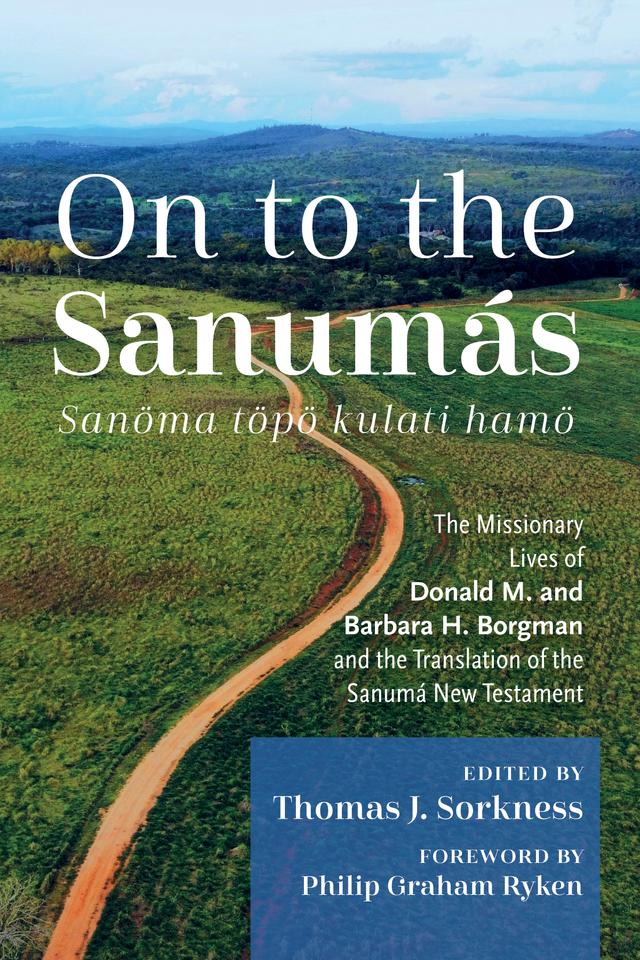 On to the Sanumás: S by Dr. Philip Graham Ryken, Thomas J. Sorkness