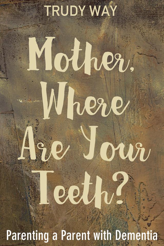 Mother, Where Are Your Teeth? by Trudy Way