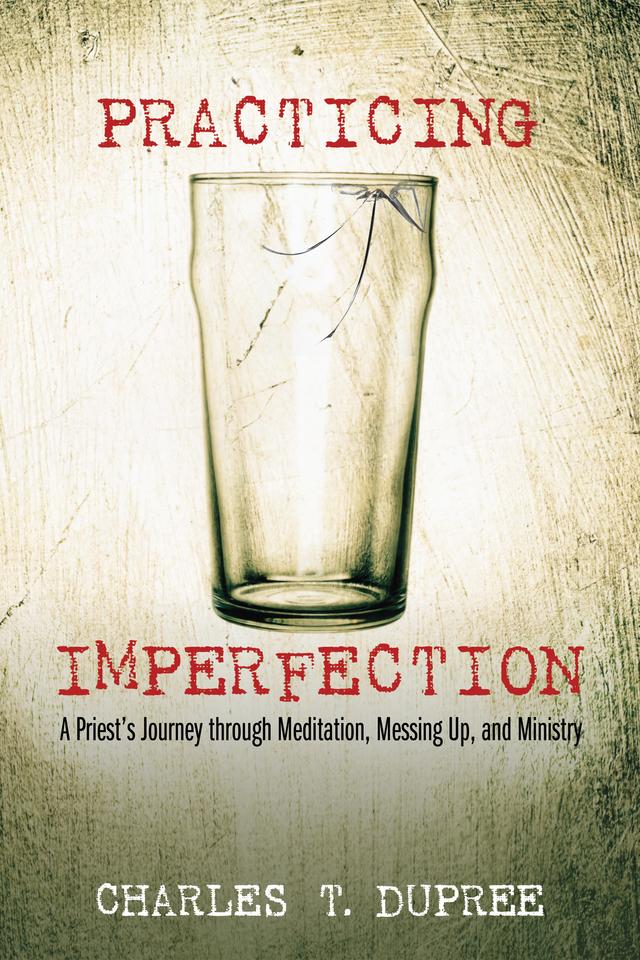 Practicing Imperfection by Charles T. Dupree, Curtis Almquist