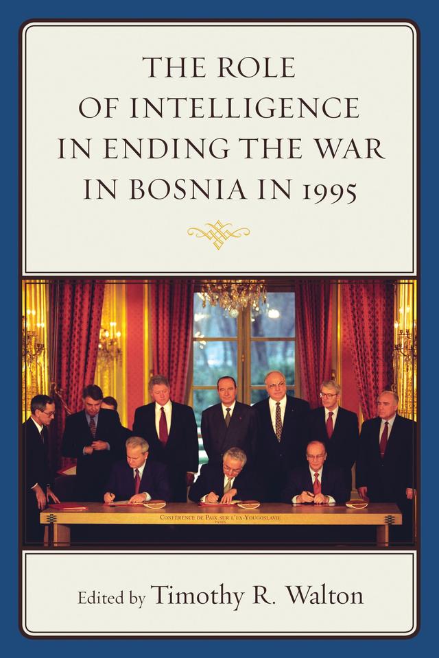 The Role of Intelligence in Ending the War in Bosnia in 1995 by 