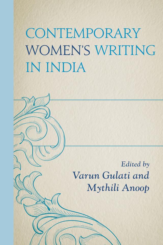 Contemporary Women’s Writing in India by Ambika G. Mallya, Anand Mahanand, Anjali Verma, Anju Jagpal, Ashutosh Singh, Bhavesh Kumar, Etienne Rassendren, Gauri Mandapaka, Kaustavi Sarkar, Maratt Mythili Anoop, Meenakshi Saini, Mudita Agnihotri, Mukuta Borah, Narayan Jena, Neetu Devi, Paul Boyce, Poonam Pahuja, Pramod Kumar Das, Prerna Jatav, Rachel Bari, Rajinder Kumar Sen, Sarannya Pillai, Shalini Vohra, Shashikantha Koudur, Shyamkiran Kaur, Sutapa Biswas, Varun Gulati