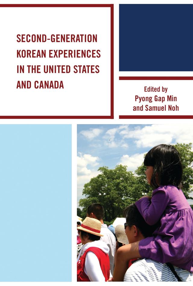 Second-Generation Korean Experiences in the United States and Canada by Angie Y. Chung, ChangHwan Kim, Chigon Kim, Christine J. Oh, Dae Young Kim, Deborah Kim-Lu, Il-Ho Kim, Jerry Z. Park, Miliann Kang, Minjung Ryu, Nadia Y. Kim, Neha Ahmed, Pyong Gap Min, Samuel Noh, Sookhee Oh, Trivina Kang, Yung Duk Kim
