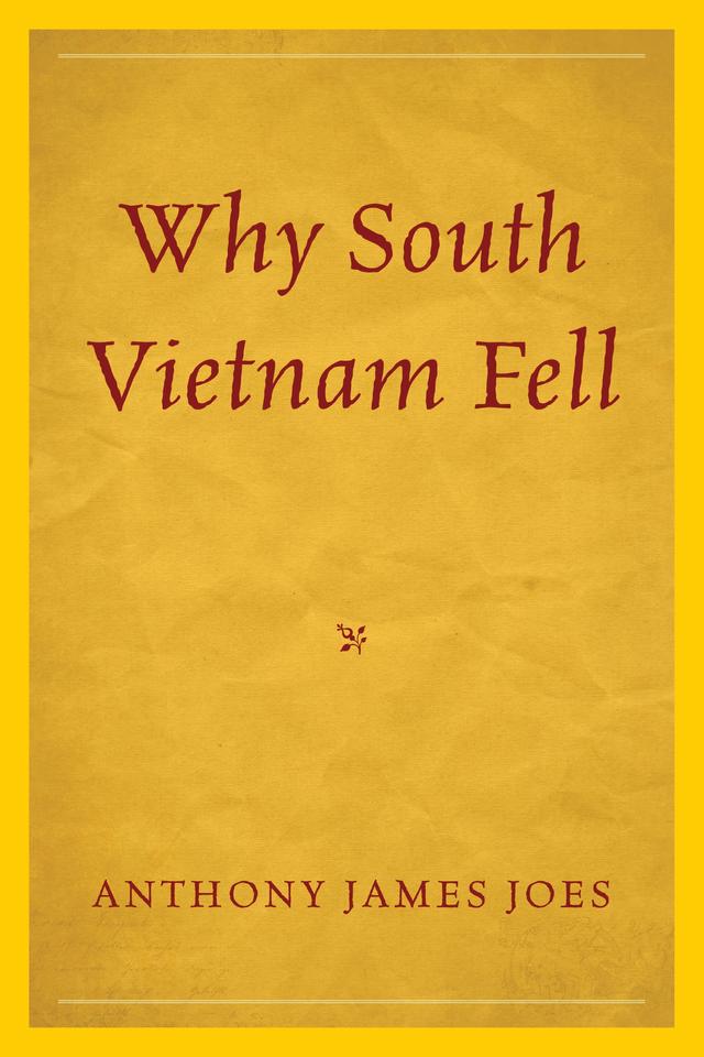 Why South Vietnam Fell by Anthony James Joes