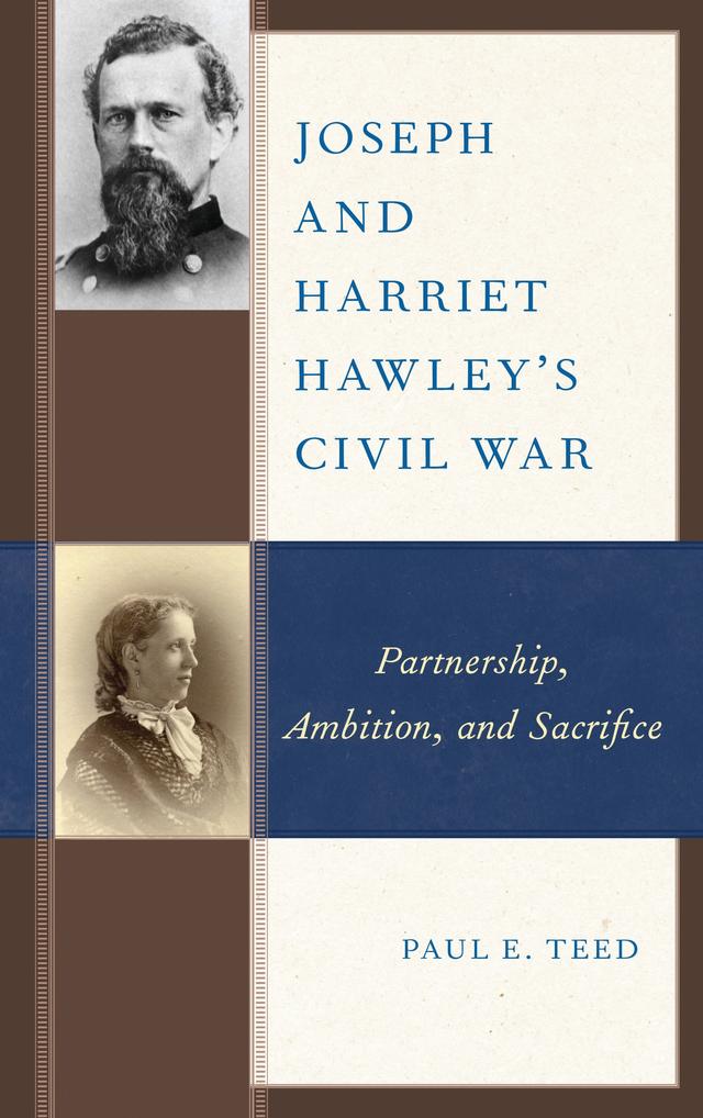 Joseph and Harriet Hawley's Civil War by Paul E. Teed